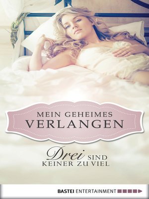 cover image of Drei sind keiner zu viel--Mein geheimes Verlangen